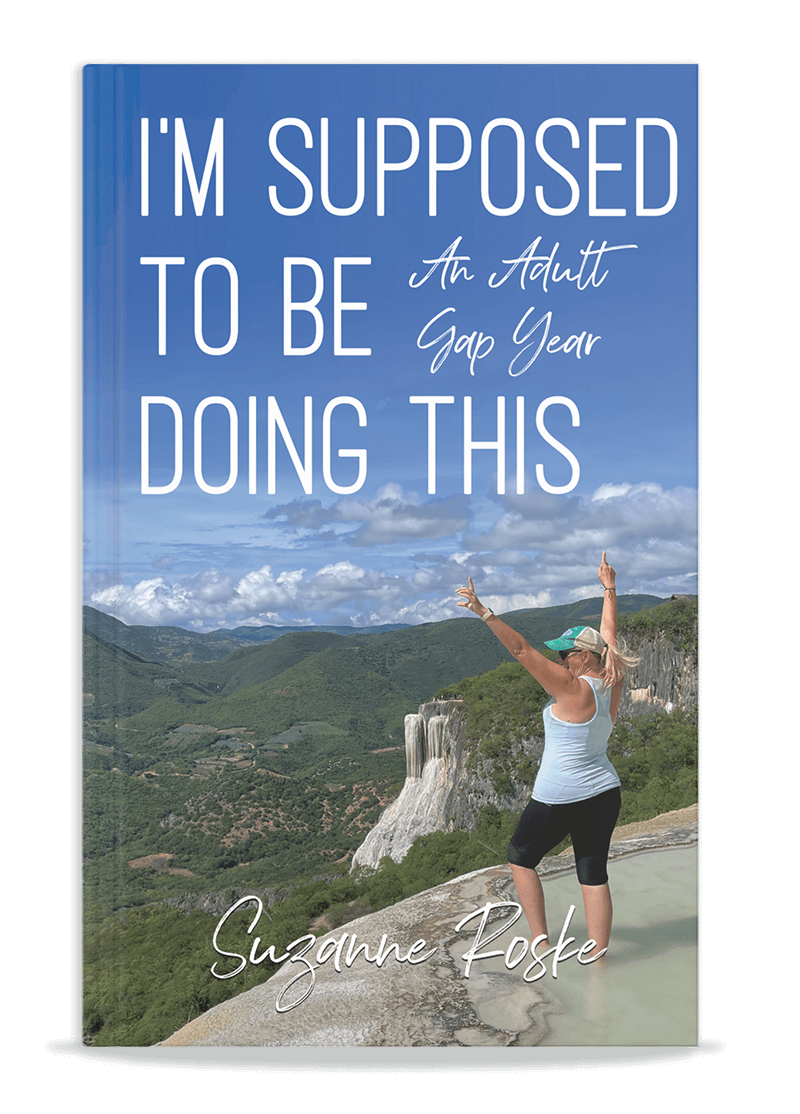 Book cover: I’m Supposed to Be Doing This, An Adult Gap Year, by Suzanne Roske